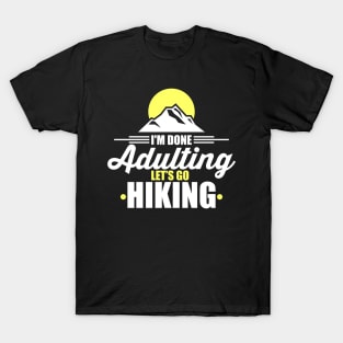 Cute & Funny I'm Done Adulting Let's Go Hiking T-Shirt